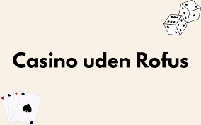 Nye Casino Uden ROFUS Spil Uden Begrænsninger Nye Casino Uden ROFUS Spil Uden Begrænsninger